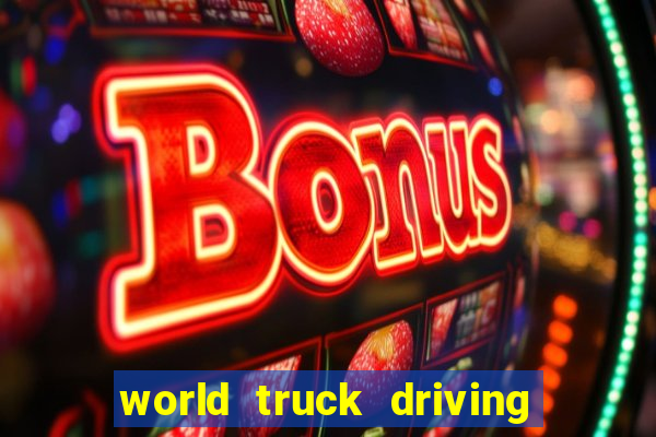 world truck driving simulator tudo desbloqueado